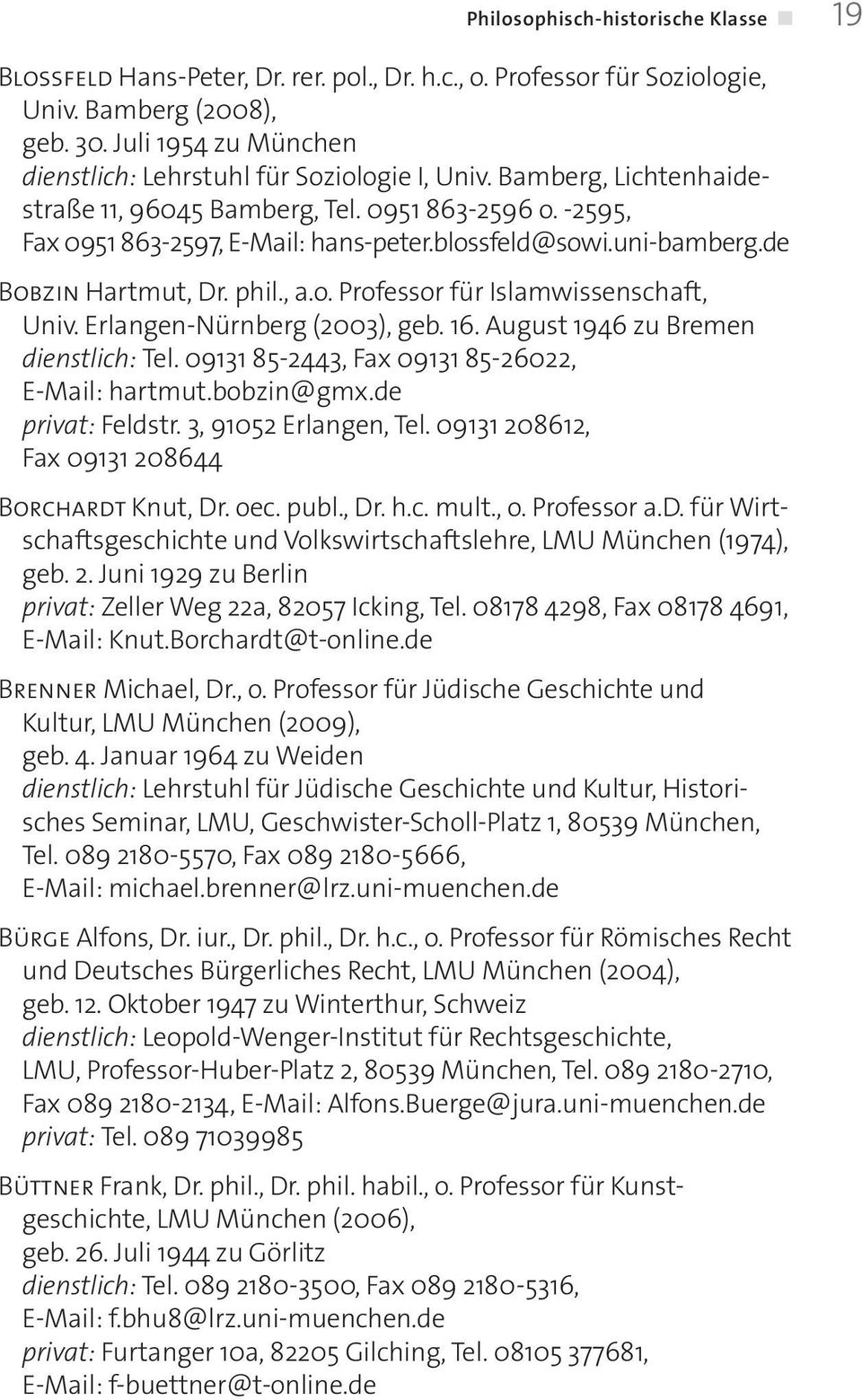 uni-bamberg.de Bobzin Hartmut, Dr. phil., a.o. Professor für Islamwissenschaft, Univ. Erlangen-Nürnberg (2003), geb. 16. August 1946 zu Bremen dienstlich: Tel.
