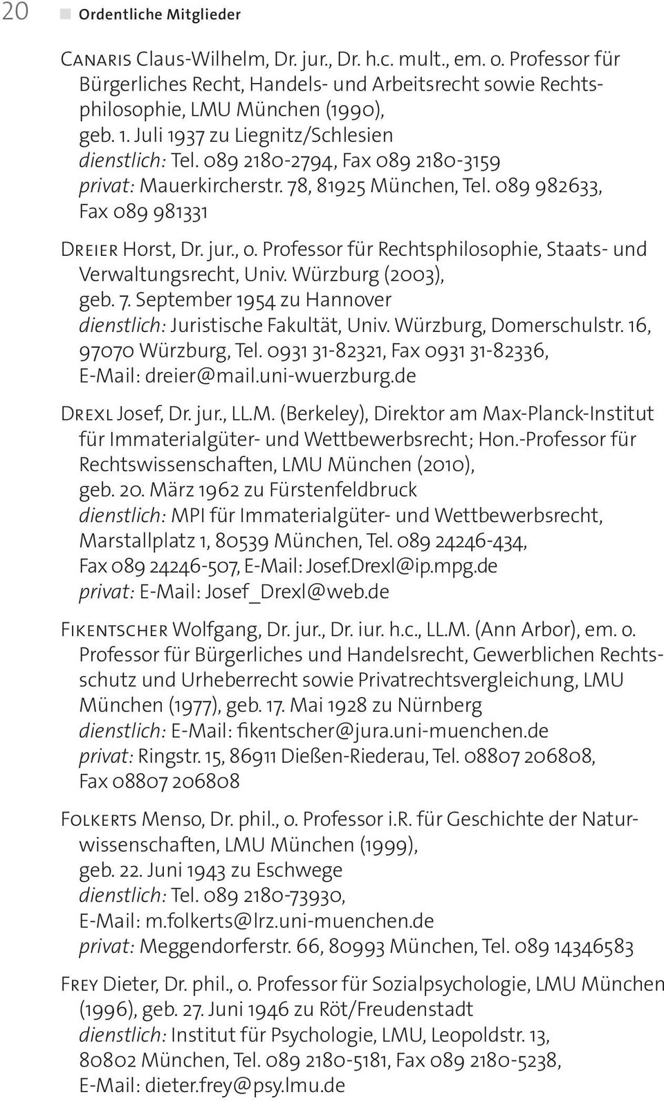 Professor für Rechtsphilosophie, Staats- und Verwaltungsrecht, Univ. Würzburg (2003), geb. 7. September 1954 zu Hannover dienstlich: Juristische Fakultät, Univ. Würzburg, Domerschulstr.