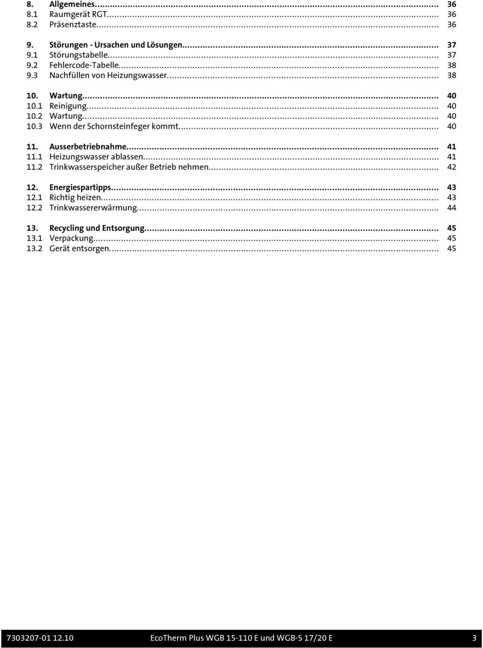 Ausserbetriebnahme... 41 11.1 Heizungswasser ablassen... 41 11.2 Trinkwasserspeicher außer Betrieb nehmen... 42 12. Energiespartipps... 43 12.1 Richtig heizen.