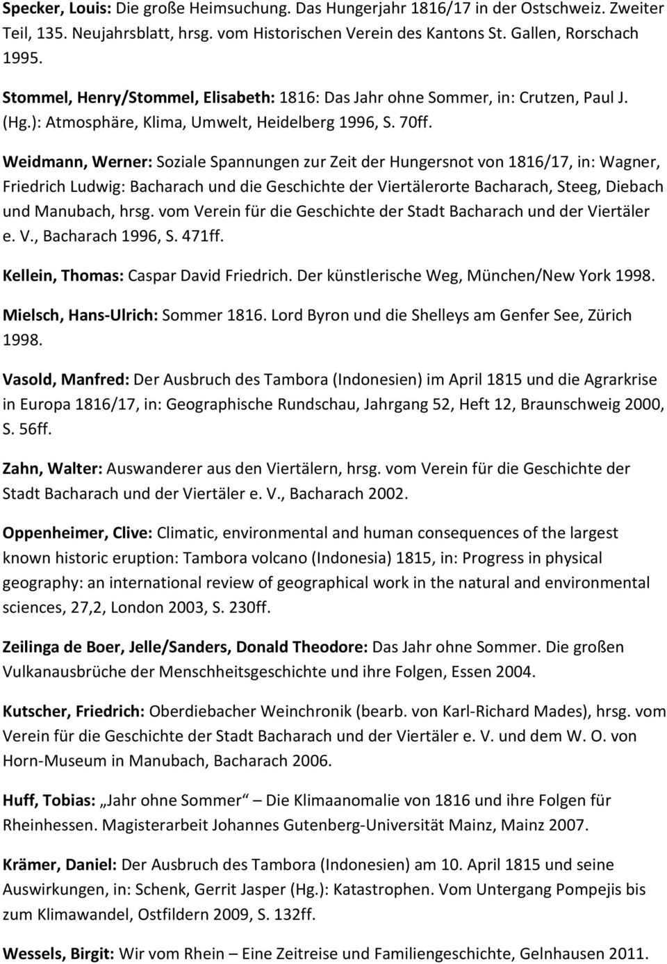 Weidmann, Werner: Soziale Spannungen zur Zeit der Hungersnot von 1816/17, in: Wagner, Friedrich Ludwig: Bacharach und die Geschichte der Viertälerorte Bacharach, Steeg, Diebach und Manubach, hrsg.