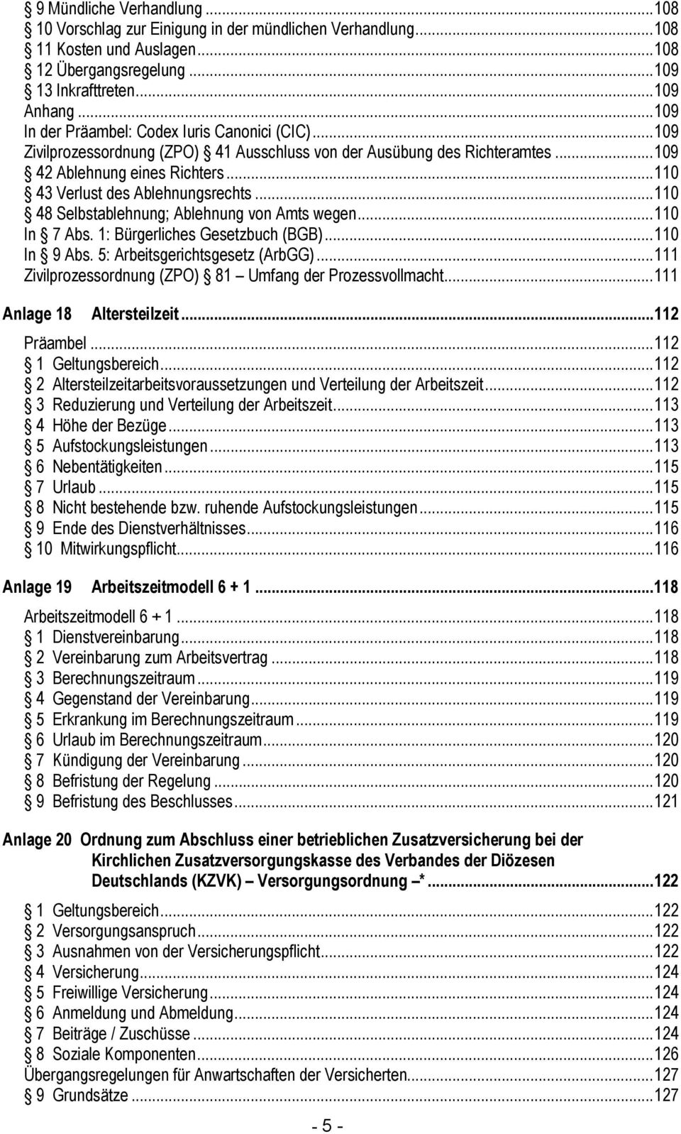 ..110 48 Selbstablehnung; Ablehnung von Amts wegen...110 In 7 Abs. 1: Bürgerliches Gesetzbuch (BGB)...110 In 9 Abs. 5: Arbeitsgerichtsgesetz (ArbGG).