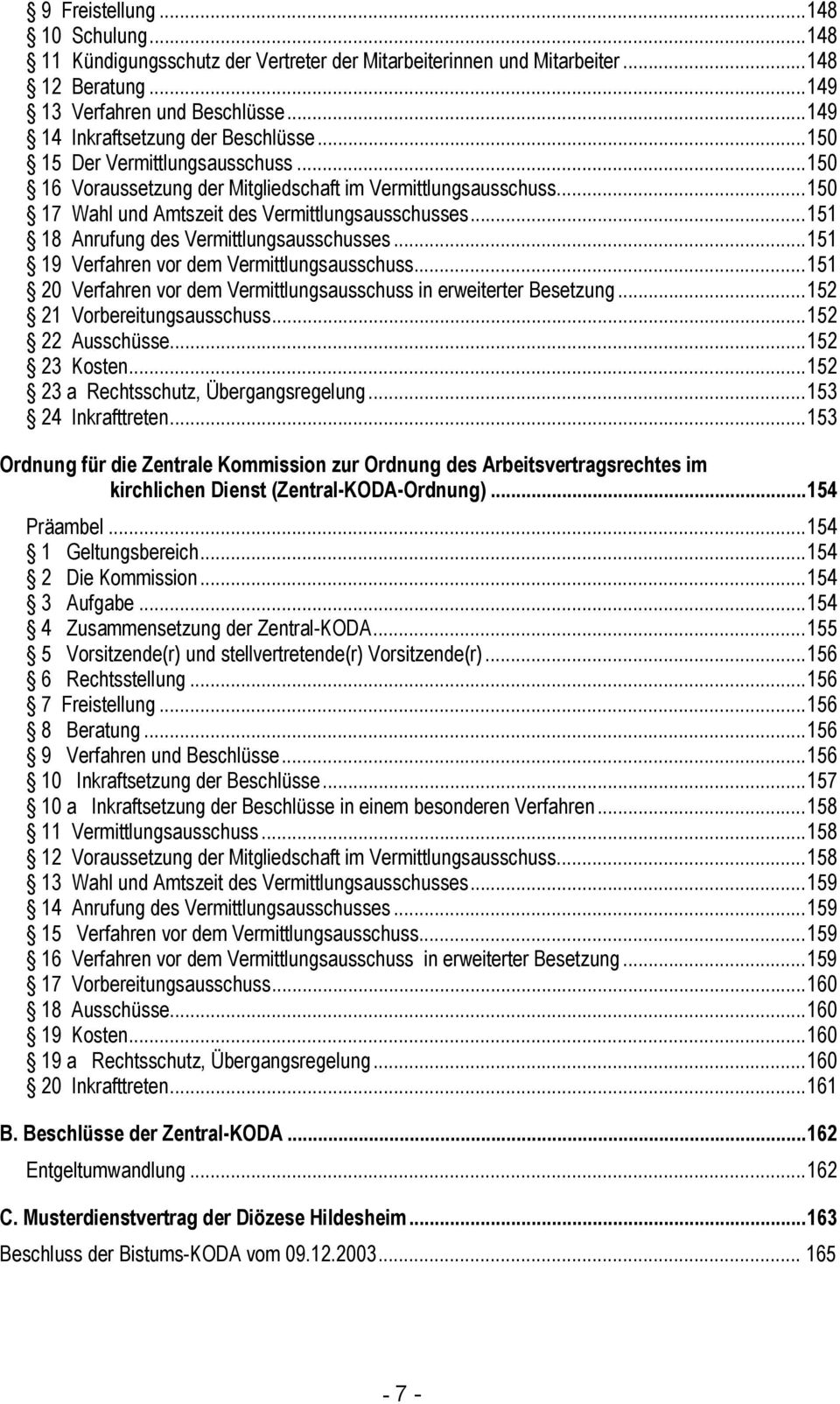 ..151 18 Anrufung des Vermittlungsausschusses...151 19 Verfahren vor dem Vermittlungsausschuss...151 20 Verfahren vor dem Vermittlungsausschuss in erweiterter Besetzung...152 21 Vorbereitungsausschuss.