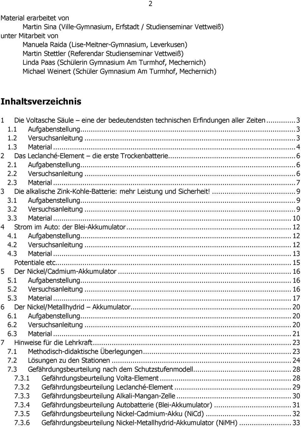 bedeutendsten technischen Erfindungen aller Zeiten... 3 1.1 Aufgabenstellung... 3 1.2 Versuchsanleitung... 3 1.3 Material... 4 2 Das Leclanché-Element die erste Trockenbatterie... 6 2.