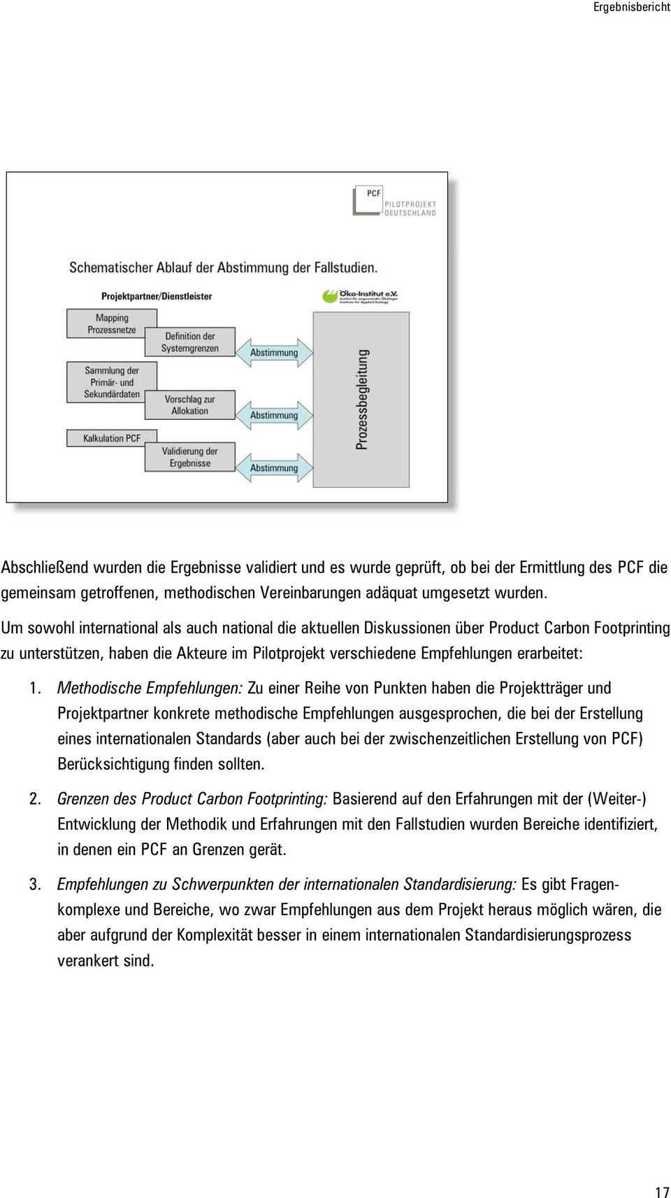 Methodische Empfehlungen: Zu einer Reihe von Punkten haben die Projektträger und Projektpartner konkrete methodische Empfehlungen ausgesprochen, die bei der Erstellung eines internationalen Standards