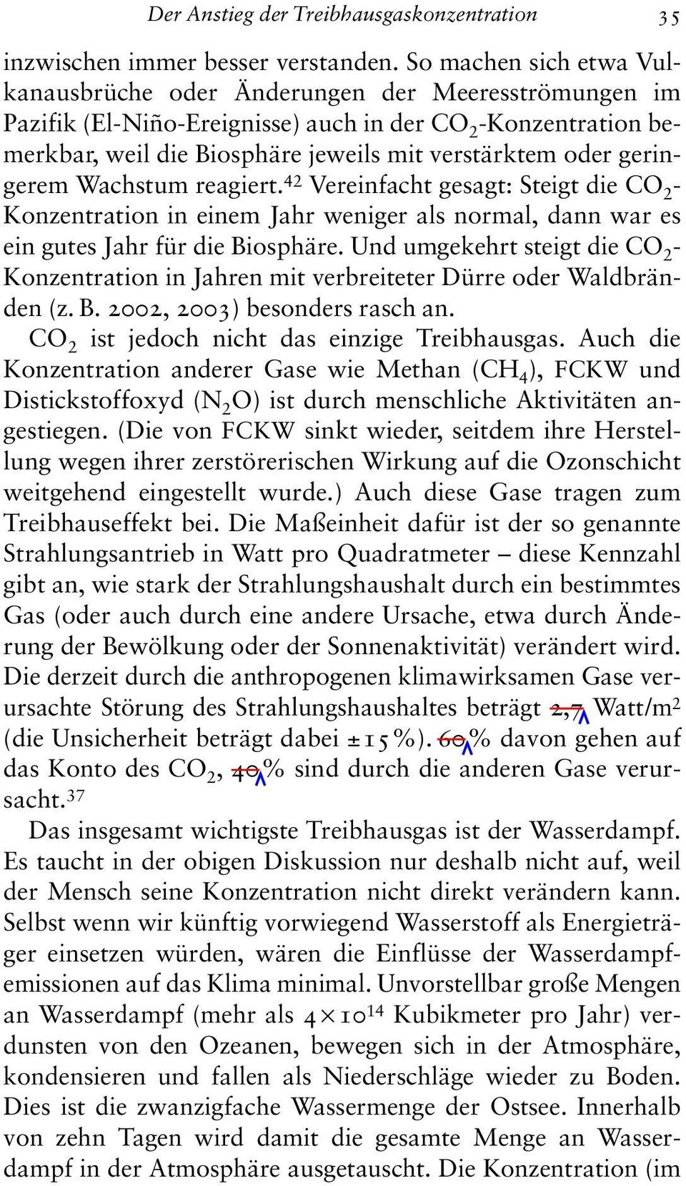 geringerem Wachstum reagiert. 42 Vereinfacht gesagt: Steigt die CO 2 - Konzentration in einem Jahr weniger als normal, dann war es ein gutes Jahr für die Biosphäre.