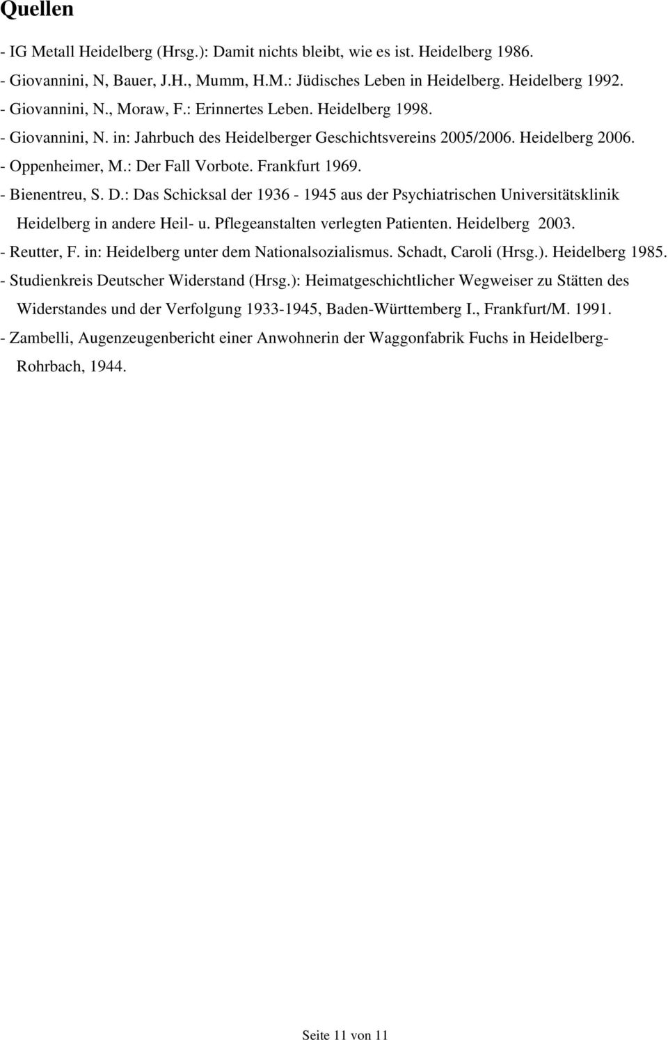 D.: Das Schicksal der 1936-1945 aus der Psychiatrischen Universitätsklinik Heidelberg in andere Heil- u. Pflegeanstalten verlegten Patienten. Heidelberg 2003. - Reutter, F.