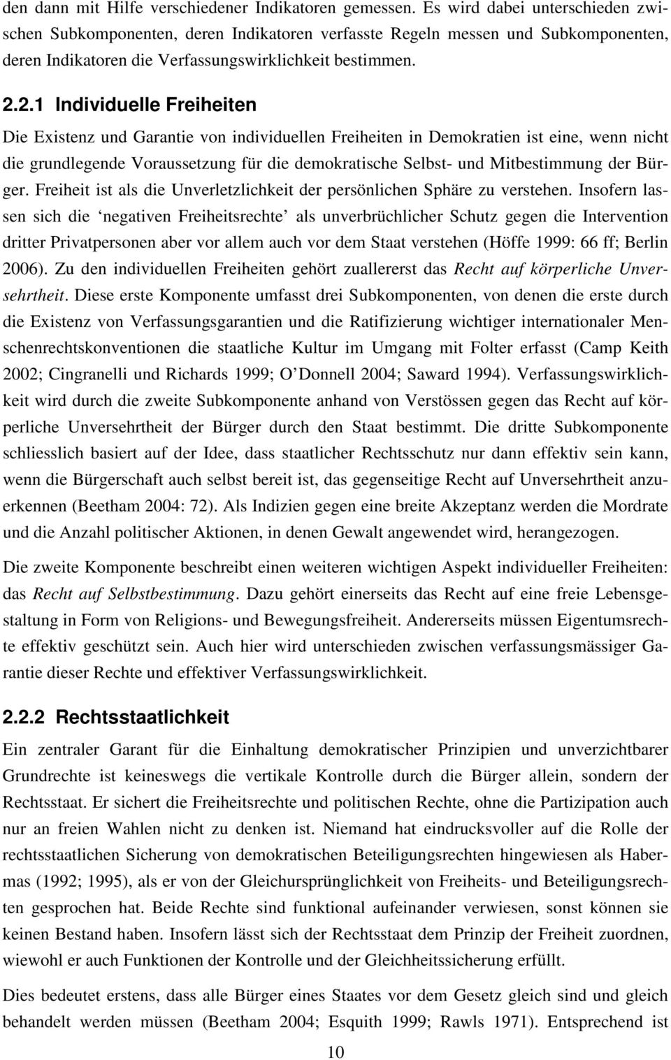 2.1 Individuelle Freiheiten Die Existenz und Garantie von individuellen Freiheiten in Demokratien ist eine, wenn nicht die grundlegende Voraussetzung für die demokratische Selbst- und Mitbestimmung