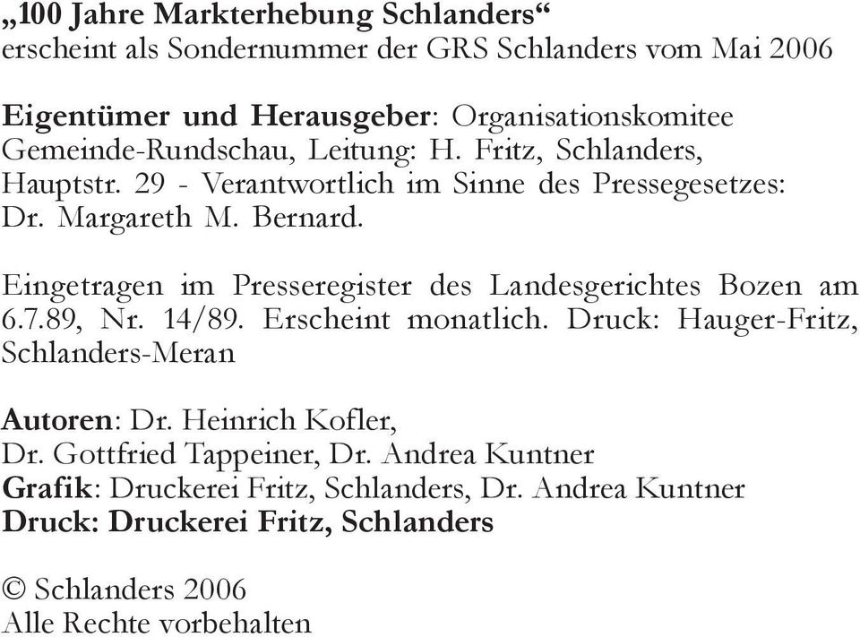 Eingetragen im Presseregister des Landesgerichtes Bozen am 6.7.89, Nr. 14/89. Erscheint monatlich. Druck: Hauger-Fritz, Schlanders-Meran Autoren: Dr.
