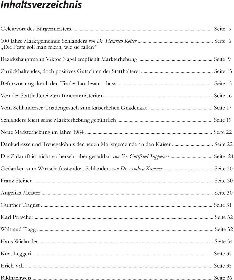 .. Seite 13 Befürwortung durch den Tiroler Landesausschuss... Seite 15 Von der Statthalterei zum Innenministerium... Seite 16 Vom Schlanderser Gnadengesuch zum kaiserlichen Gnadenakt.