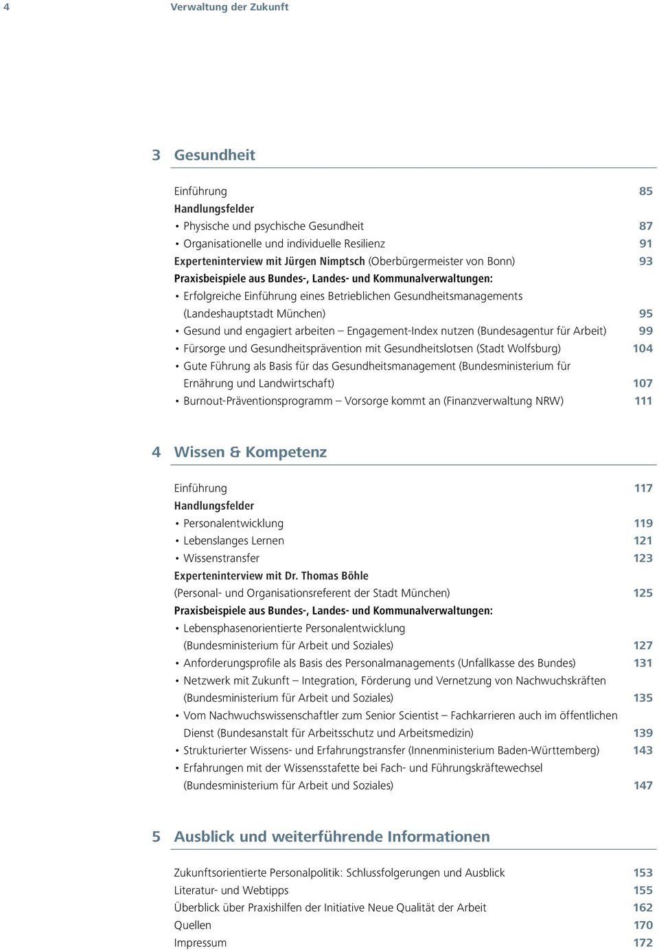 und engagiert arbeiten Engagement-Index nutzen (Bundesagentur für Arbeit) 99 Fürsorge und Gesundheitsprävention mit Gesundheitslotsen (Stadt Wolfsburg) 104 Gute Führung als Basis für das