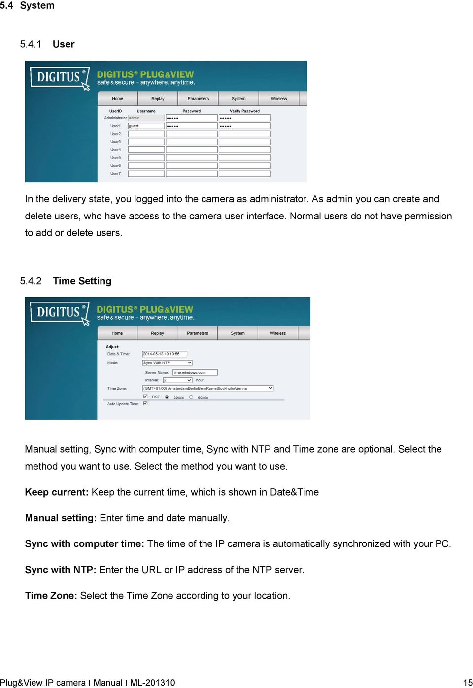 Select the method you want to use. Select the method you want to use. Keep current: Keep the current time, which is shown in Date&Time Manual setting: Enter time and date manually.