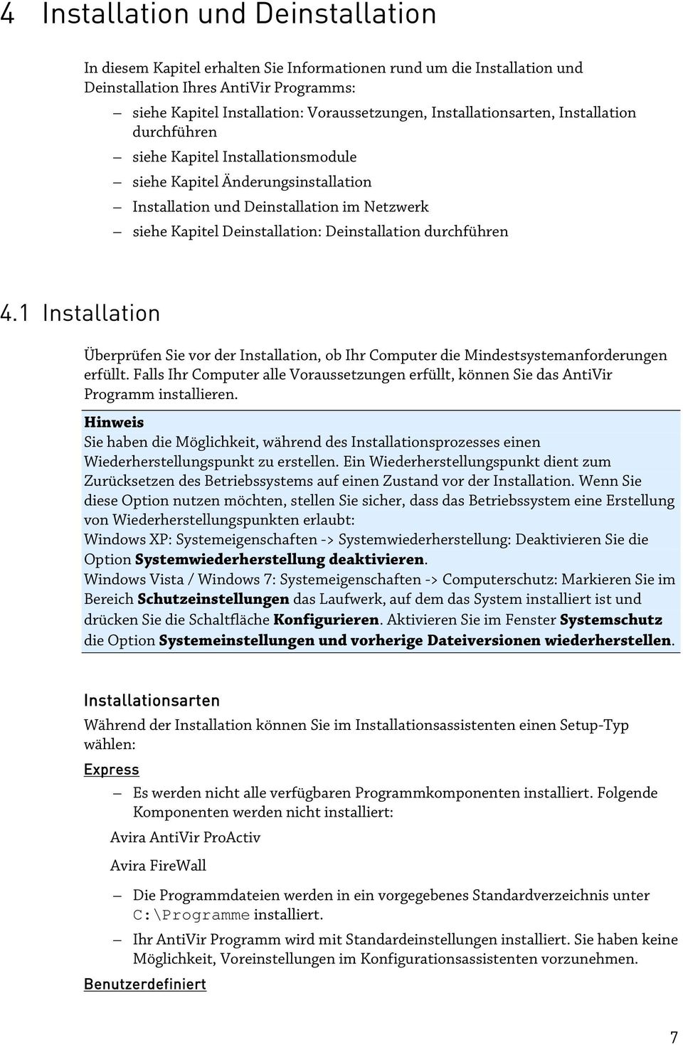 Deinstallation durchführen 4.1 Installation Überprüfen Sie vor der Installation, ob Ihr Computer die Mindestsystemanforderungen erfüllt.