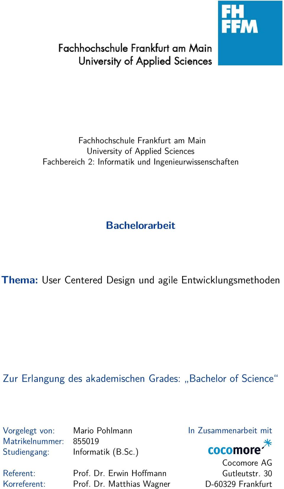 Bachelor of Science Vorgelegt von: Mario Pohlmann Matrikelnummer: 855019 Studiengang: Informatik (B.Sc.) Referent: Korreferent: Prof.