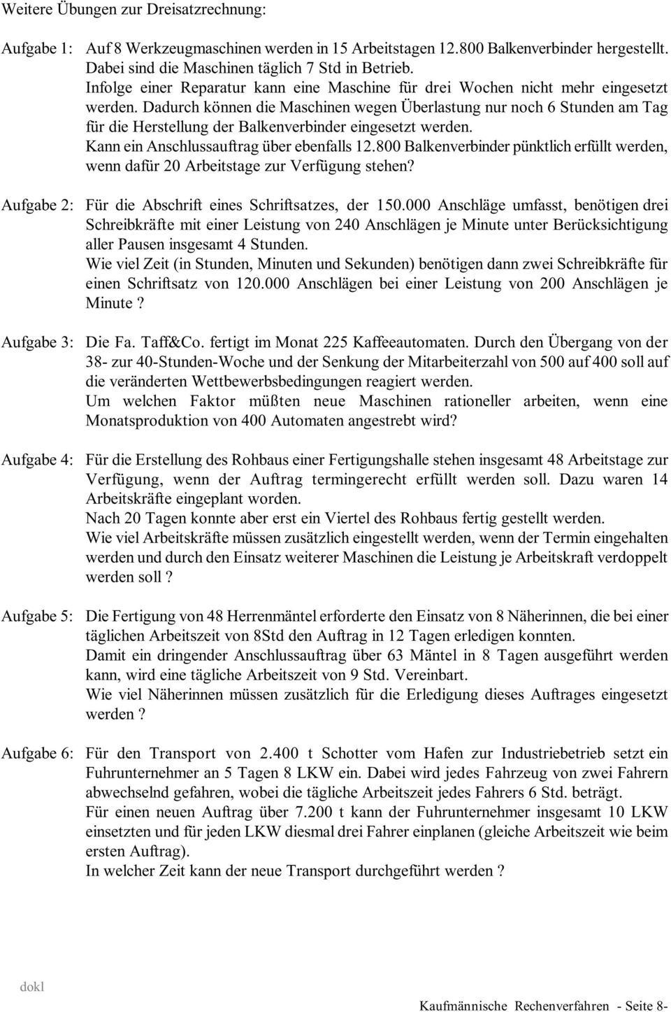 Dadurch können die Maschinen wegen Überlastung nur noch 6 Stunden am Tag für die Herstellung der Balkenverbinder eingesetzt werden. Kann ein Anschlussauftrag über ebenfalls 12.