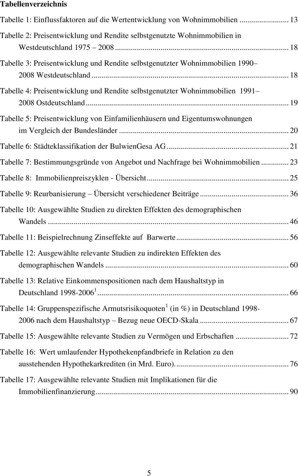 .. 18 Tabelle 4: Preisentwicklung und Rendite selbstgenutzter Wohnimmobilien 1991 2008 Ostdeutschland.