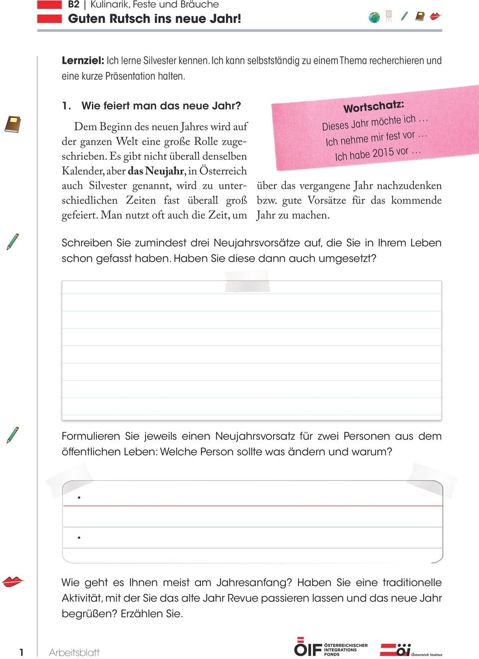 Es gibt nicht überall denselben Kalender, aber das Neujahr, in Österreich auch Silvester genannt, wird zu unterschiedlichen Zeiten fast überall groß gefeiert.