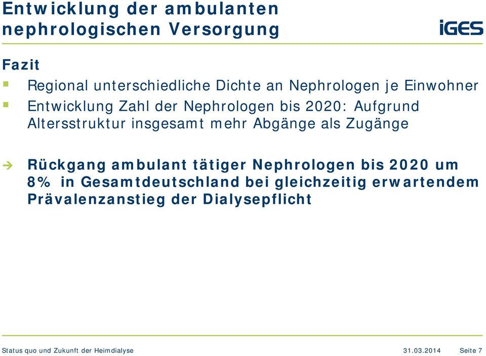 mehr Abgänge als Zugänge Rückgang ambulant tätiger Nephrologen bis 2020 um 8% in Gesamtdeutschland bei