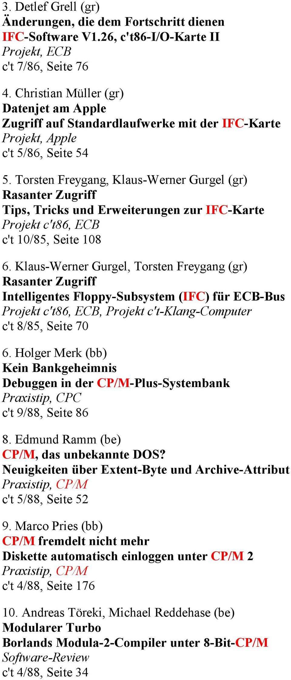 Torsten Freygang, Klaus-Werner Gurgel (gr) Rasanter Zugriff Tips, Tricks und Erweiterungen zur IFC-Karte Projekt c't86, ECB c't 10/85, Seite 108 6.