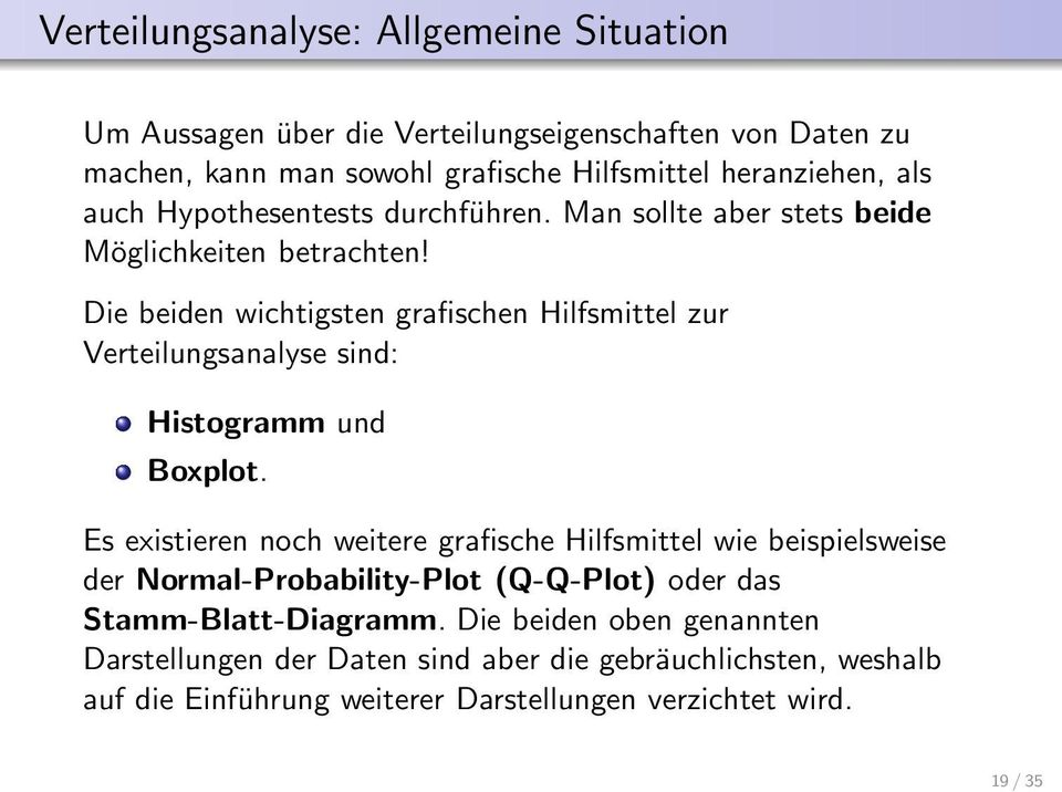 Die beiden wichtigsten grafischen Hilfsmittel zur Verteilungsanalyse sind: Histogramm und Boxplot.