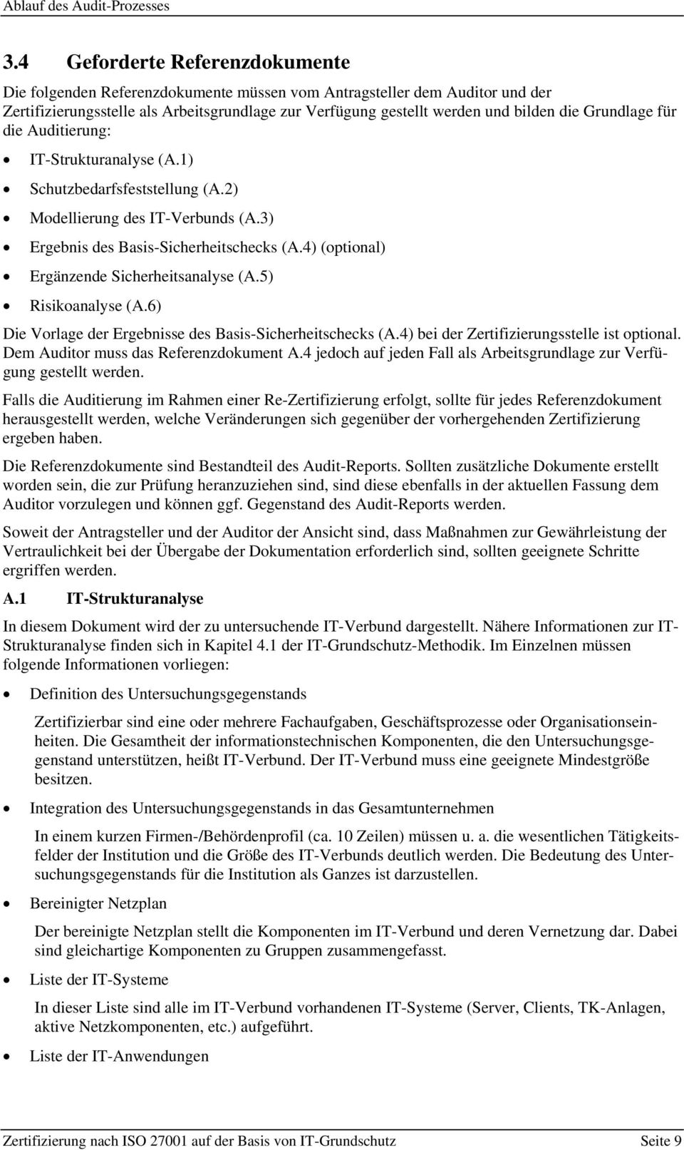 Grundlage für die Auditierung: IT-Strukturanalyse (A.1) Schutzbedarfsfeststellung (A.2) Modellierung des IT-Verbunds (A.3) Ergebnis des Basis-Sicherheitschecks (A.