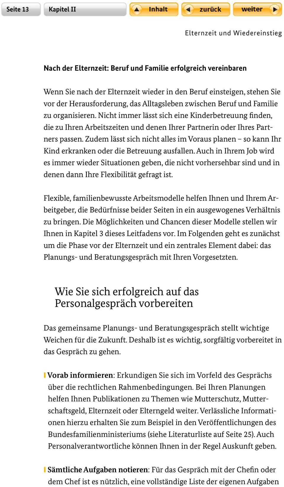 Nicht immer lässt sich eine Kinderbetreuung finden, die zu Ihren Arbeitszeiten und denen Ihrer Partnerin oder Ihres Partners passen.