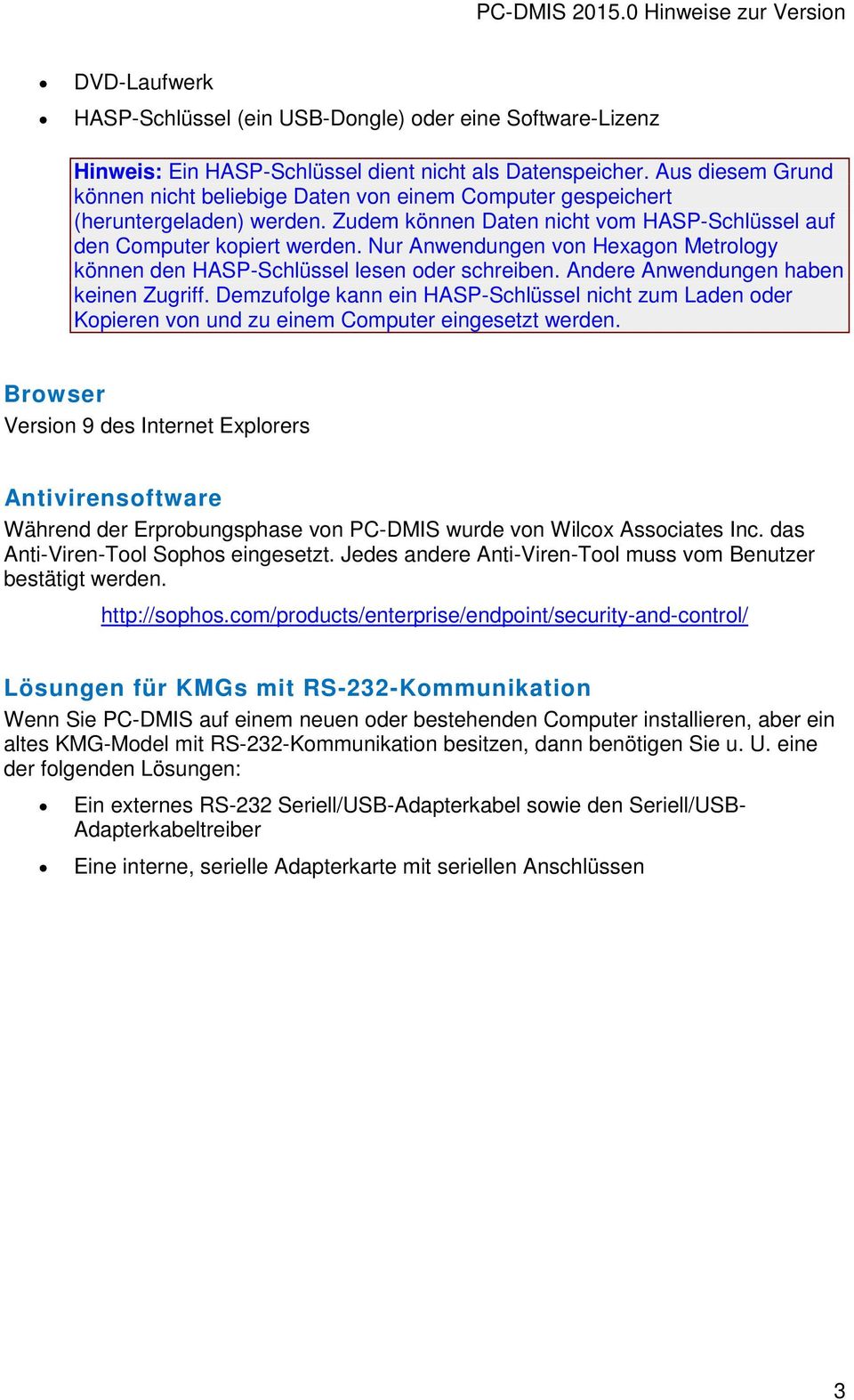 Nur Anwendungen von Hexagon Metrology können den HASP-Schlüssel lesen oder schreiben. Andere Anwendungen haben keinen Zugriff.