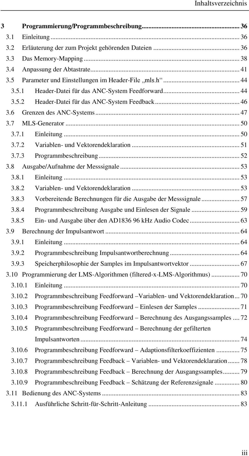 6 Grenzen des ANC-Systems... 47 3.7 MLS-Generator... 50 3.7.1 Einleitung... 50 3.7.2 Variablen- und Vektorendeklaration... 51 3.7.3 Programmbeschreibung... 52 3.8 Ausgabe/Aufnahme der Messsignale.