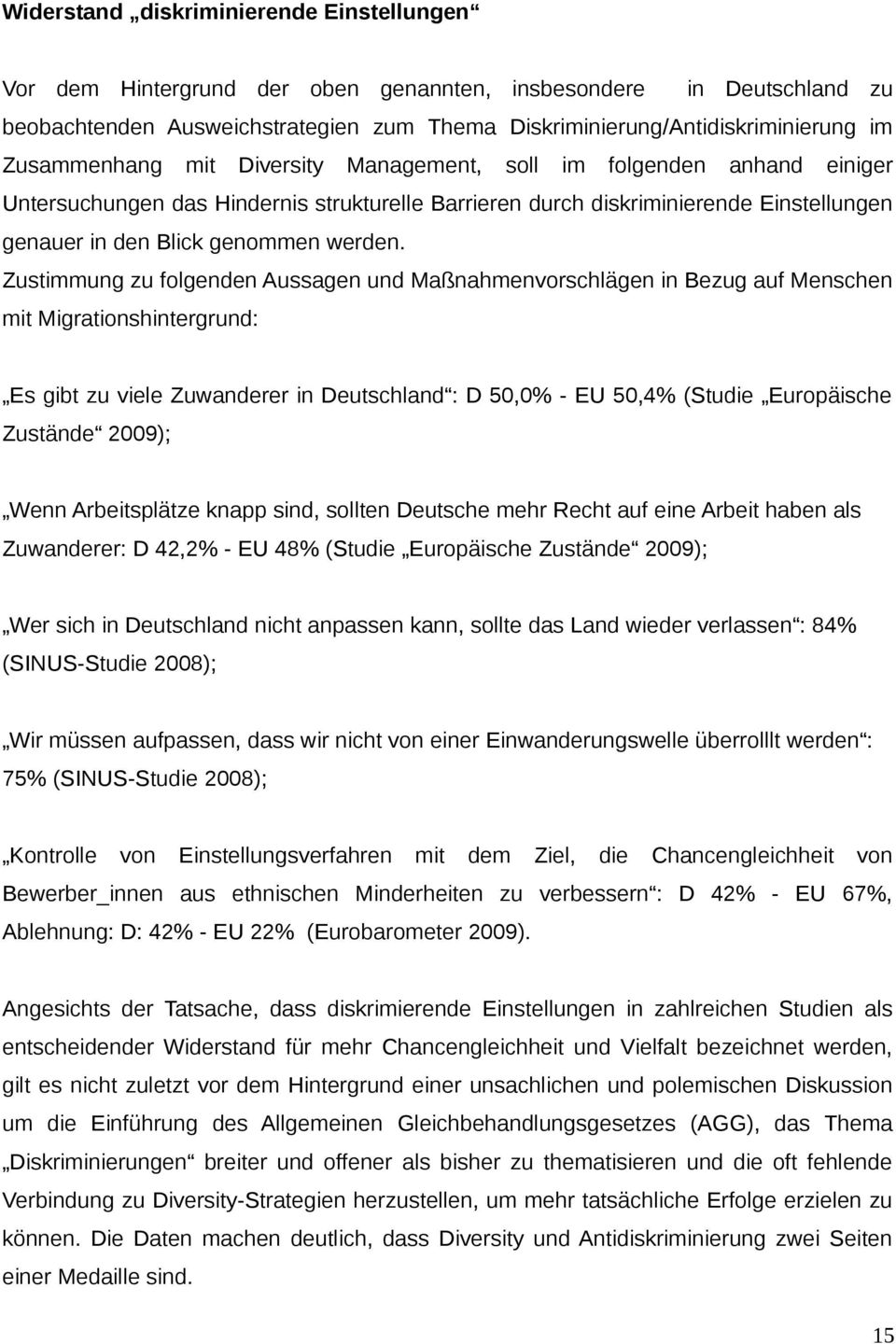 Zustimmung zu folgenden Aussagen und Maßnahmenvorschlägen in Bezug auf Menschen mit Migrationshintergrund: Es gibt zu viele Zuwanderer in Deutschland : D 50,0% - EU 50,4% (Studie Europäische Zustände