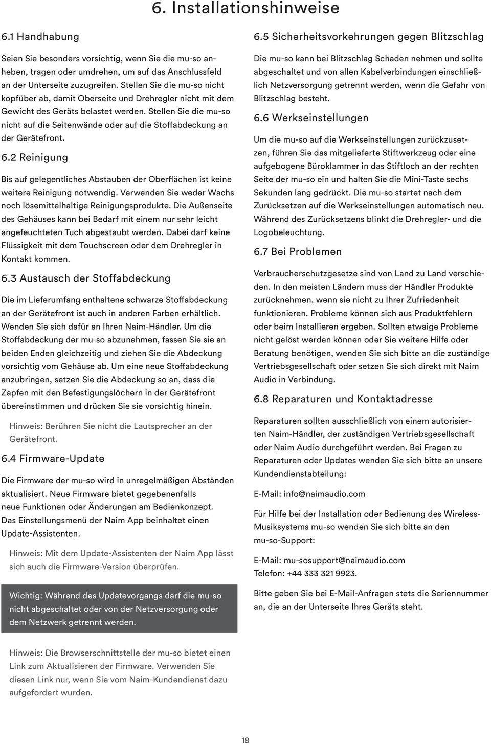 Stellen Sie die mu-so nicht auf die Seitenwände oder auf die Stoffabdeckung an der Gerätefront. 6.2 Reinigung Bis auf gelegentliches Abstauben der Oberflächen ist keine weitere Reinigung notwendig.