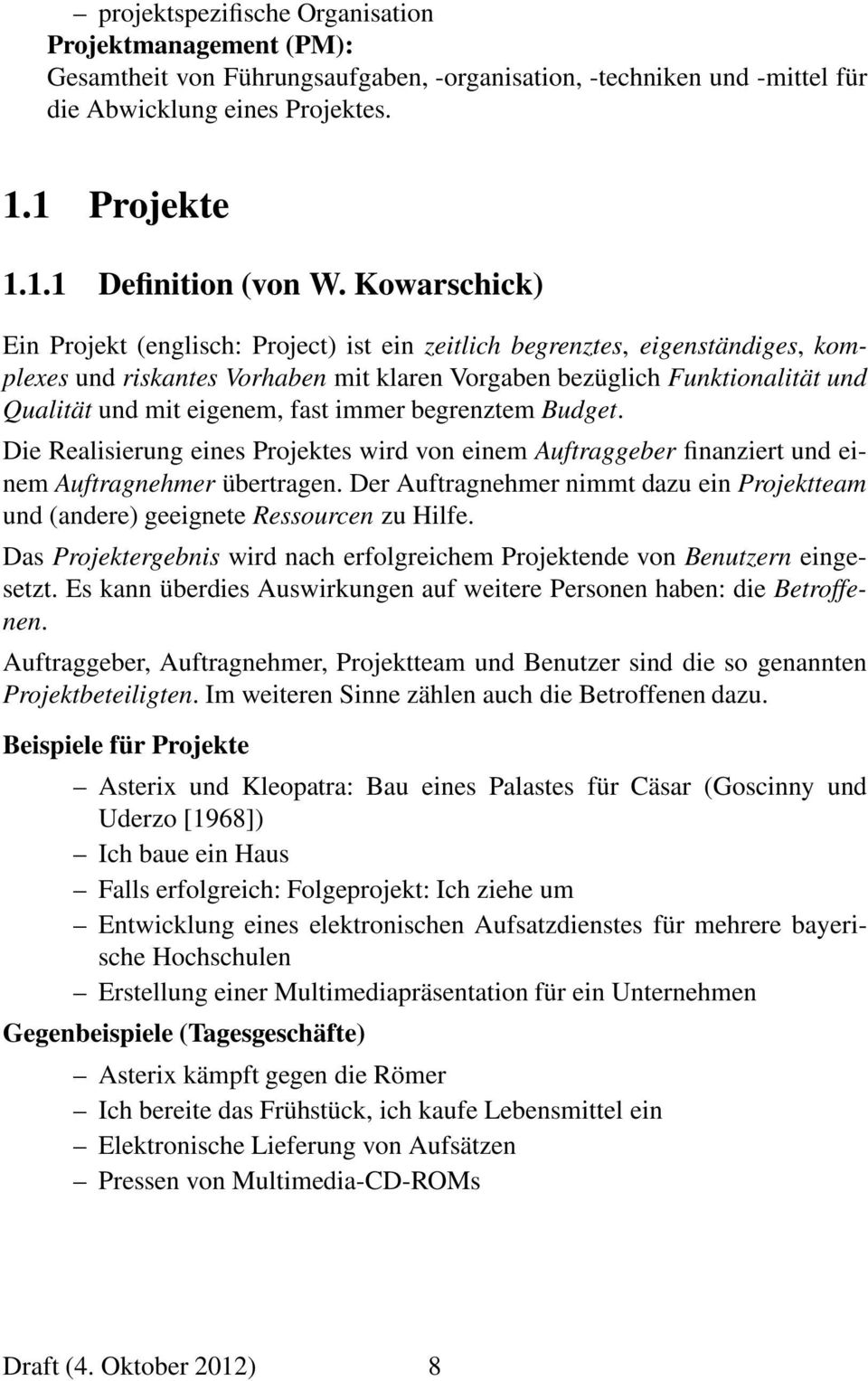 fast immer begrenztem Budget. Die Realisierung eines Projektes wird von einem Auftraggeber finanziert und einem Auftragnehmer übertragen.