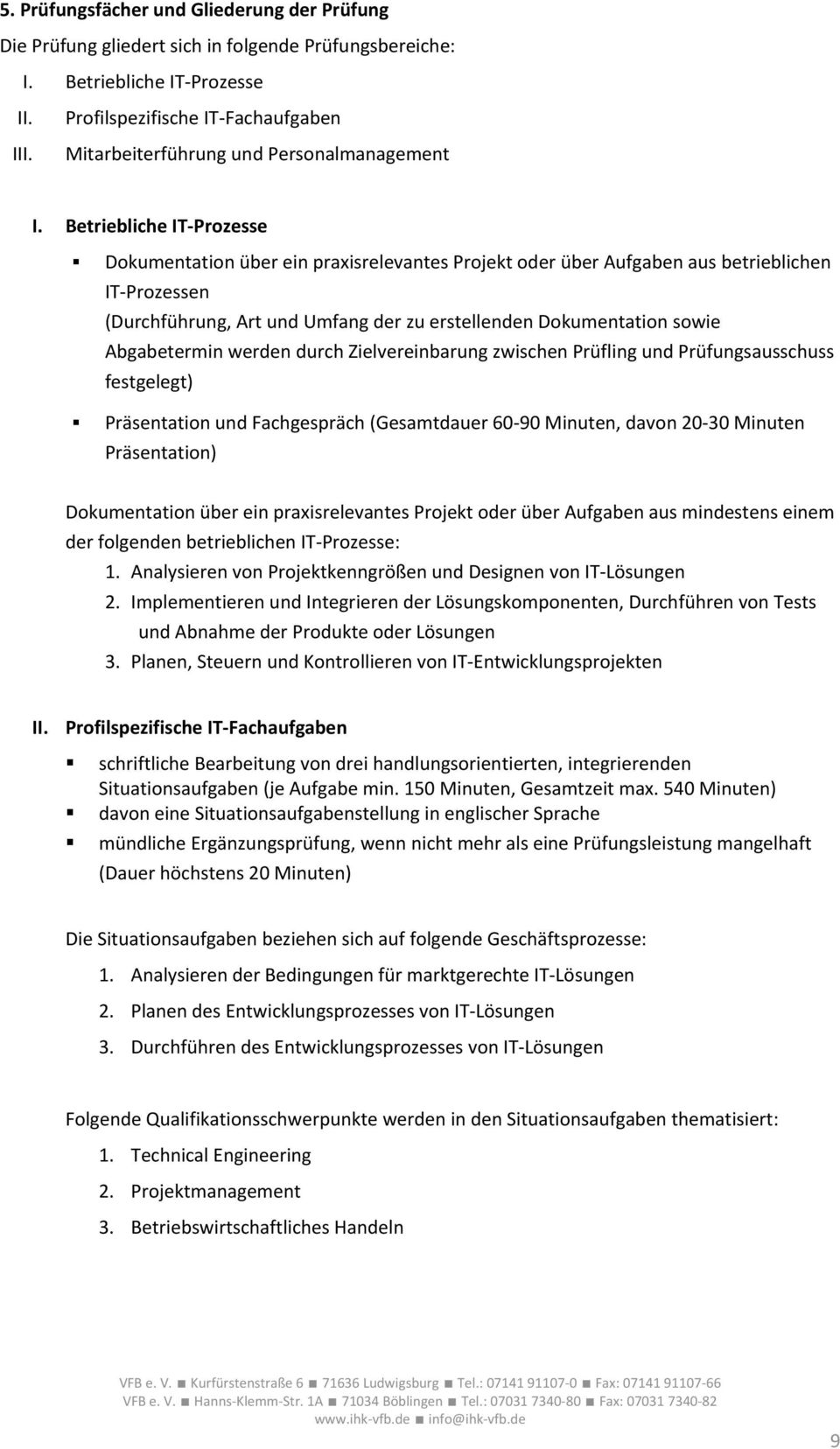 Betriebliche IT-Prozesse Dokumentation über ein praxisrelevantes Projekt oder über Aufgaben aus betrieblichen IT-Prozessen (Durchführung, Art und Umfang der zu erstellenden Dokumentation sowie