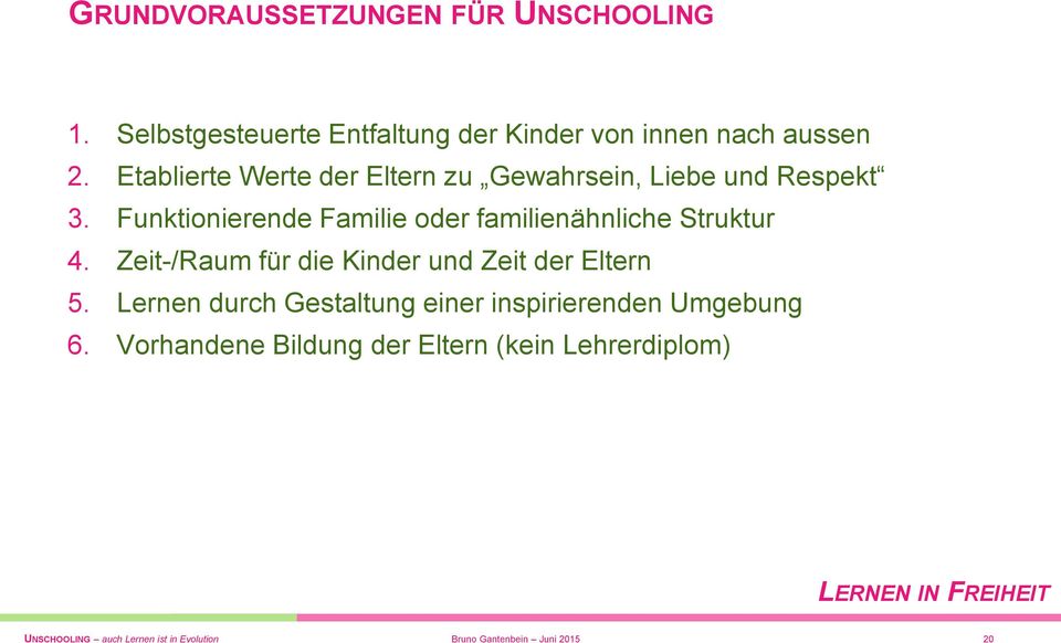 Funktionierende Familie oder familienähnle Struktur 4. Zeit-/Raum für die Kinder und Zeit der Eltern 5.