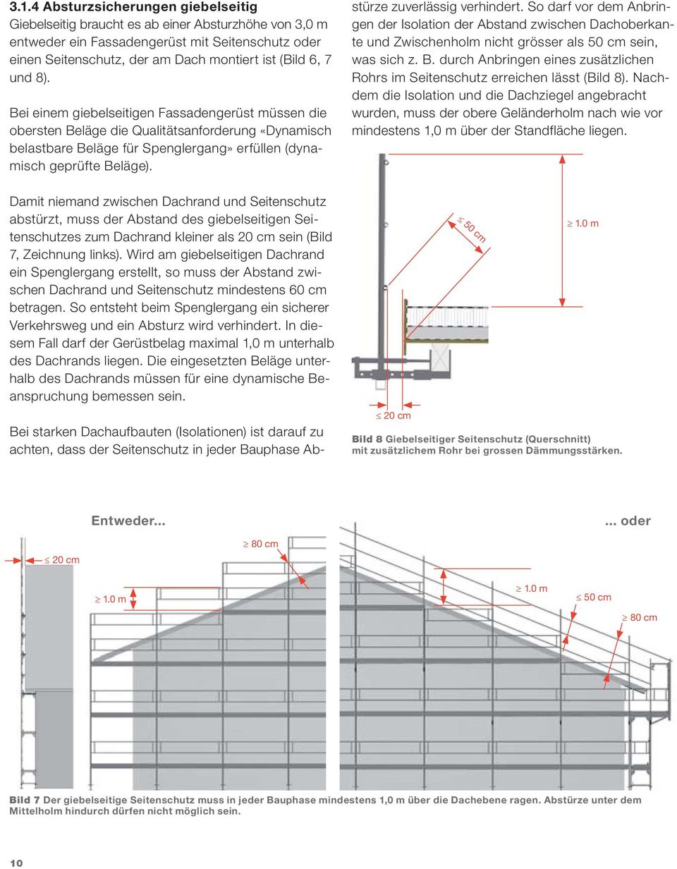 Bei starken Dachaufbauten (Isolationen) ist darauf zu achten, dass der Seitenschutz in jeder Bauphase Abstürze zuverlässig verhindert.