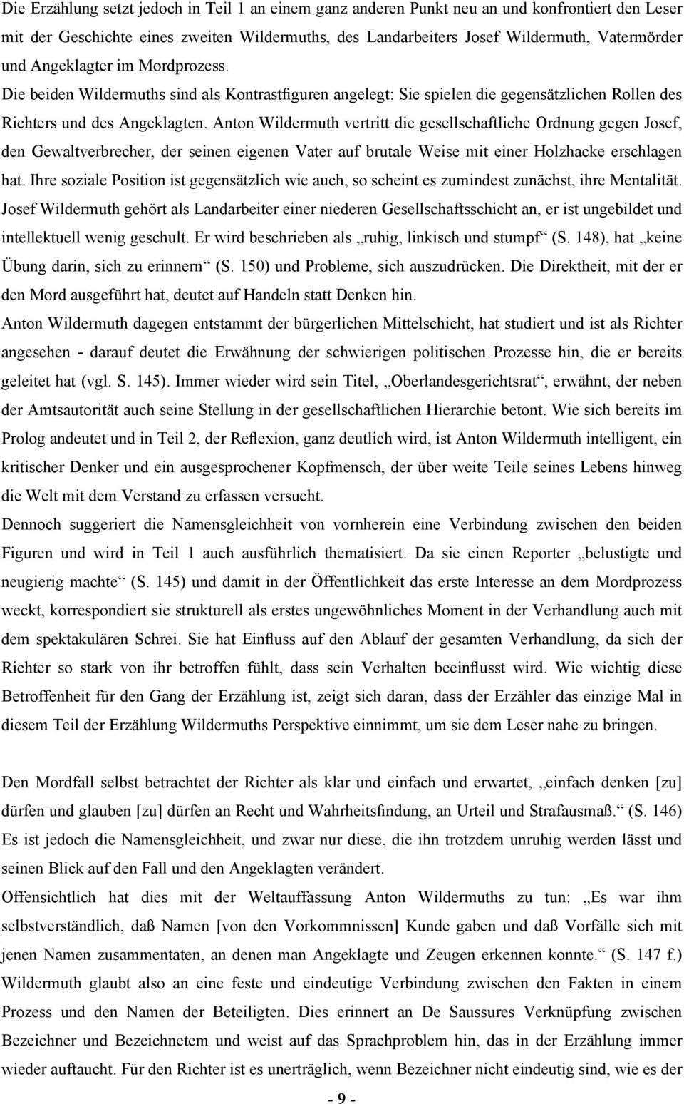 Anton Wildermuth vertritt die gesellschaftliche Ordnung gegen Josef, den Gewaltverbrecher, der seinen eigenen Vater auf brutale Weise mit einer Holzhacke erschlagen hat.
