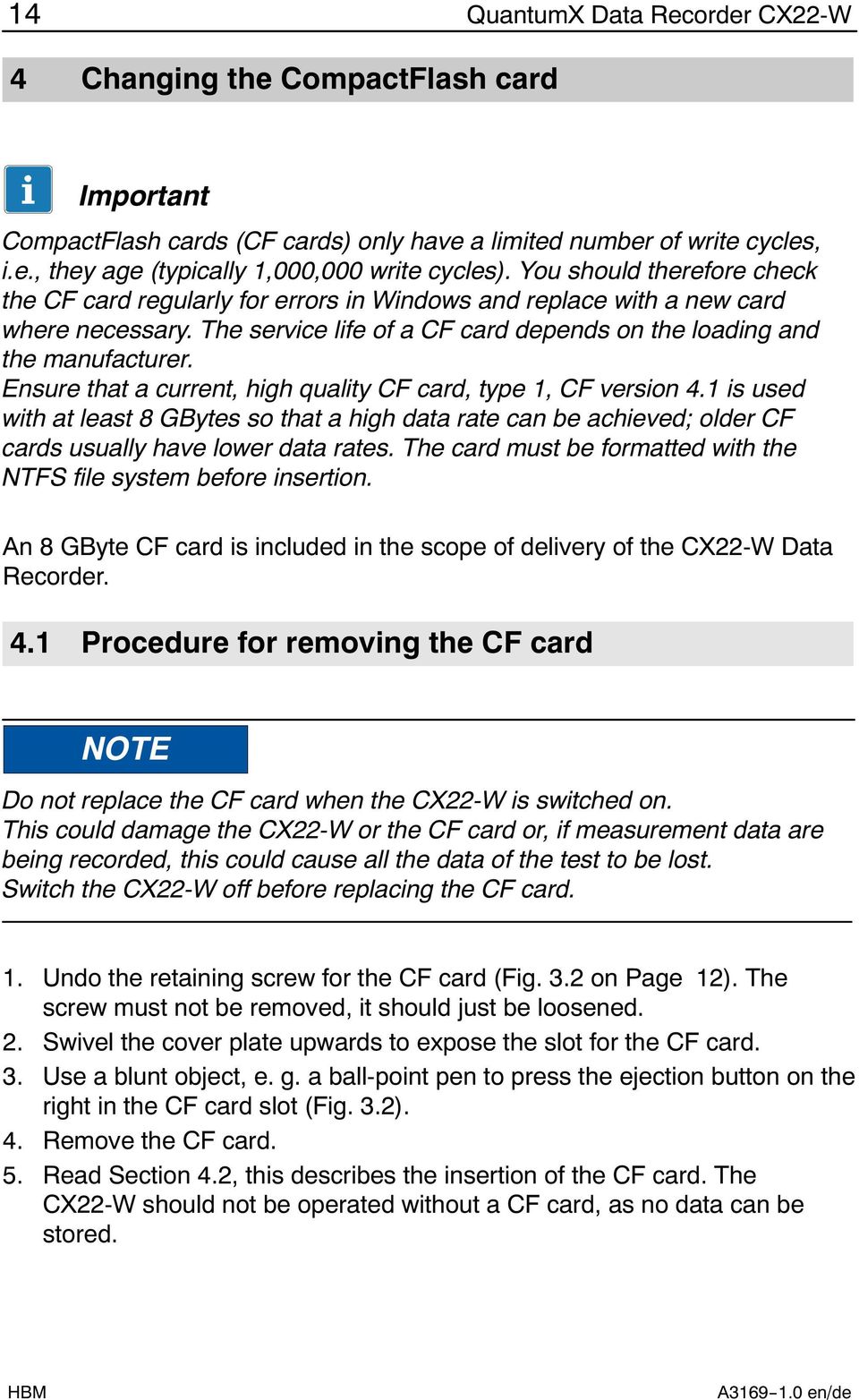Ensure that a current, high quality CF card, type 1, CF version 4.1 is used with at least 8 GBytes so that a high data rate can be achieved; older CF cards usually have lower data rates.