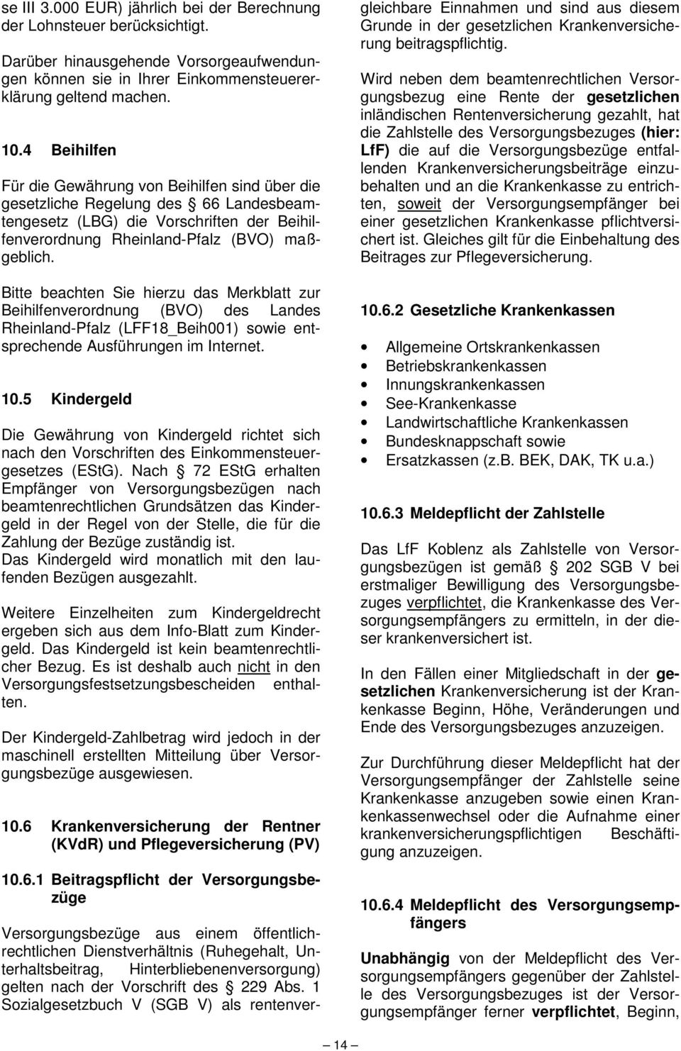 Bitte beachten Sie hierzu das Merkblatt zur Beihilfenverordnung (BVO) des Landes Rheinland-Pfalz (LFF18_Beih001) sowie entsprechende Ausführungen im Internet. 10.