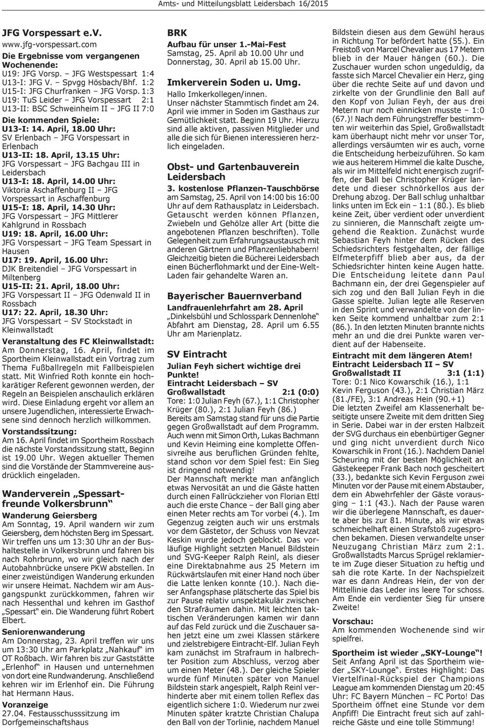 15 Uhr: JFG Vorspessart JFG Bachgau III in Leidersbach U13-I: 18. April, 14.00 Uhr: Viktoria Aschaffenburg II JFG Vorspessart in Aschaffenburg U15-I: 18. April, 14.30 Uhr: JFG Vorspessart JFG Mittlerer Kahlgrund in Rossbach U19: 18.