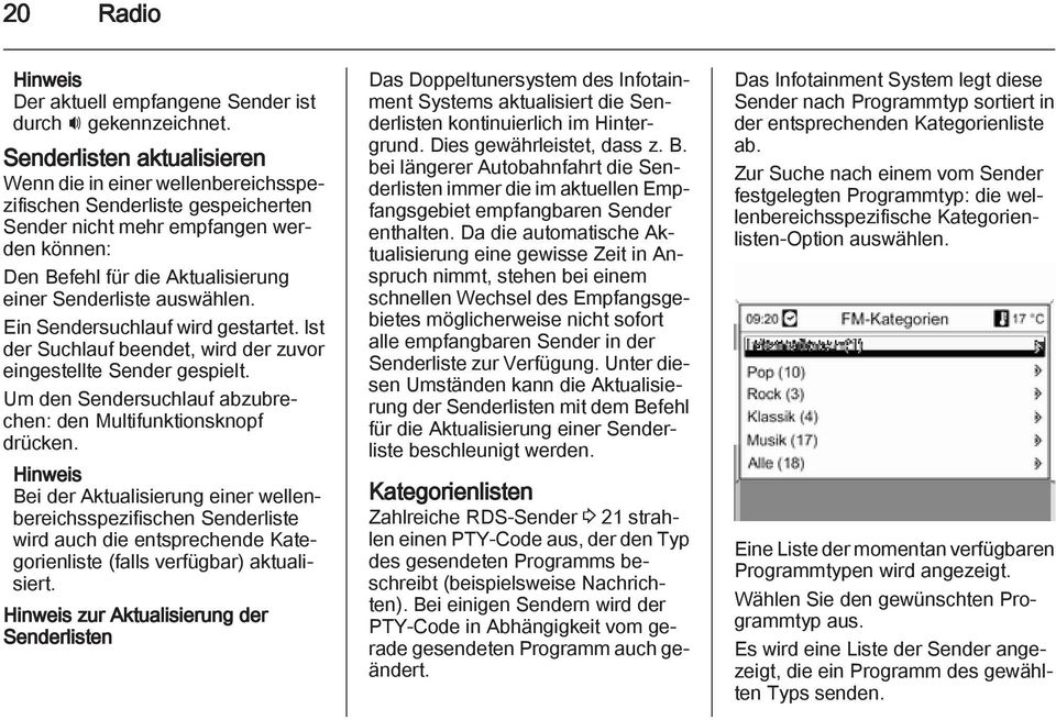 auswählen. Ein Sendersuchlauf wird gestartet. Ist der Suchlauf beendet, wird der zuvor eingestellte Sender gespielt. Um den Sendersuchlauf abzubrechen: den Multifunktionsknopf drücken.