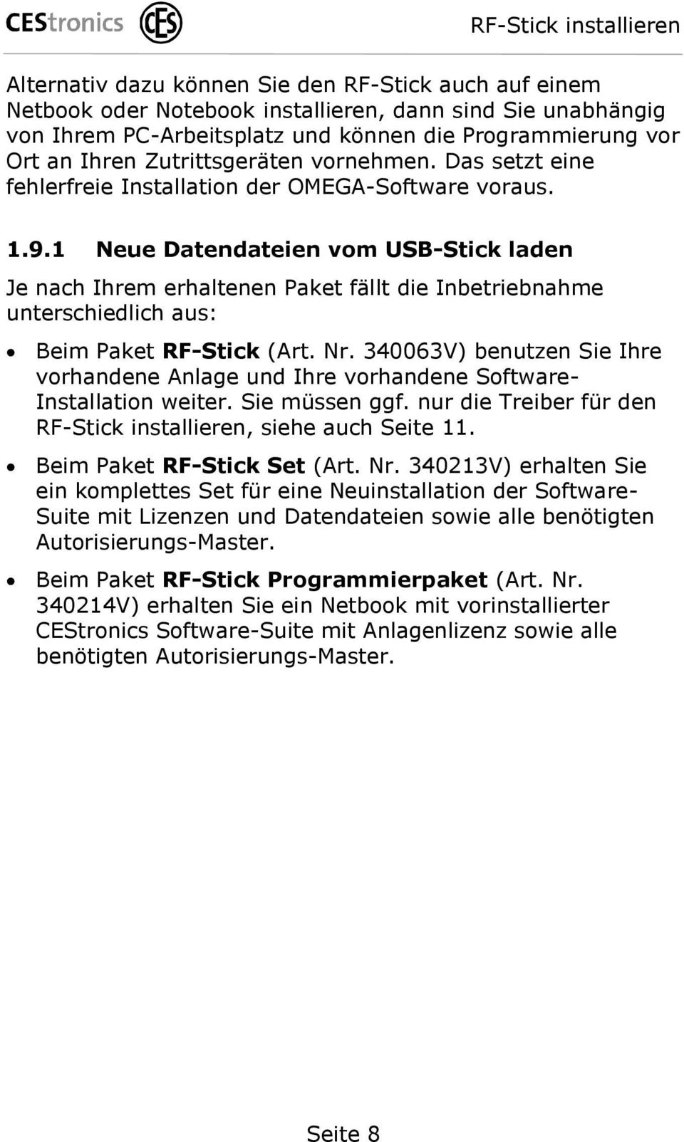 1 Neue Datendateien vom USB-Stick laden Je nach Ihrem erhaltenen Paket fällt die Inbetriebnahme unterschiedlich aus: Beim Paket RF-Stick (Art. Nr.