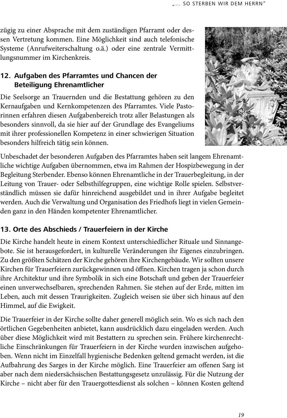 Viele Pastorinnen erfahren diesen Aufgabenbereich trotz aller Belastungen als besonders sinnvoll, da sie hier auf der Grundlage des Evangeliums mit ihrer professionellen Kompetenz in einer