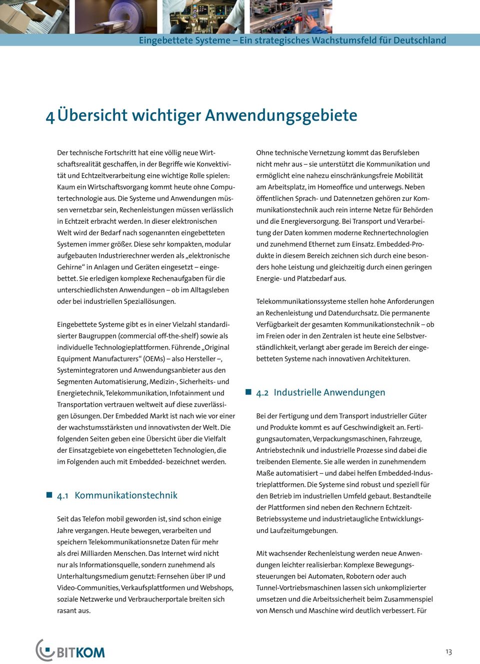 Die Systeme und Anwendungen müssen vernetzbar sein, Rechenleistungen müssen verlässlich in Echtzeit erbracht werden.