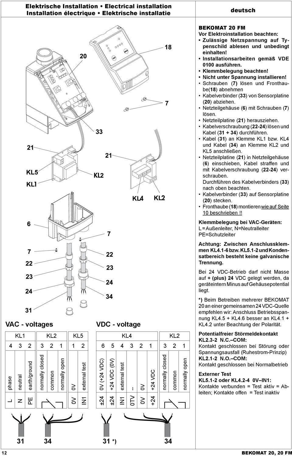 Schrauben (7) lösen und Fronthaube(18) abnehmen Kabelverbinder (33) von Sensorplatine (20) abziehen. Netzteilgehäuse (6) mit Schrauben (7) lösen. Netzteilplatine (21) herausziehen.