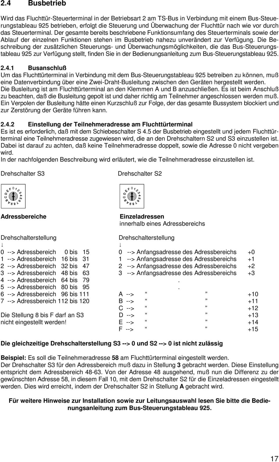 Die Beschreibung der zusätzlichen Steuerungs- und Überwachungsmöglichkeiten, die das Bus-Steuerungstableau 925 zur Verfügung stellt, finden Sie in der Bedienungsanleitung zum Bus-Steuerungstableau