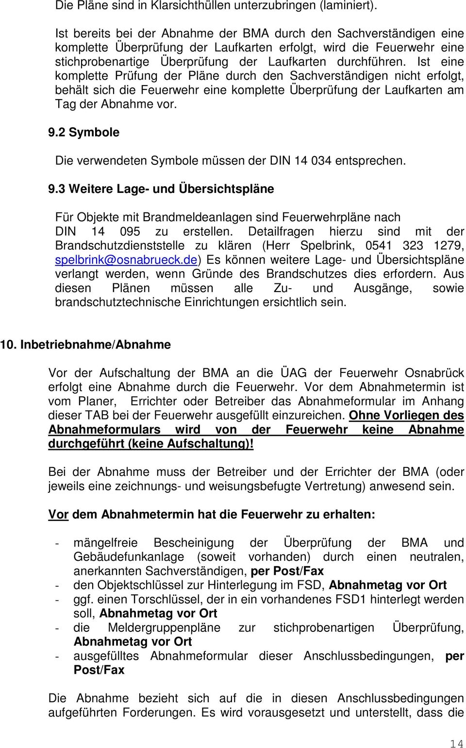 Ist eine komplette Prüfung der Pläne durch den Sachverständigen nicht erfolgt, behält sich die Feuerwehr eine komplette Überprüfung der Laufkarten am Tag der Abnahme vor. 9.