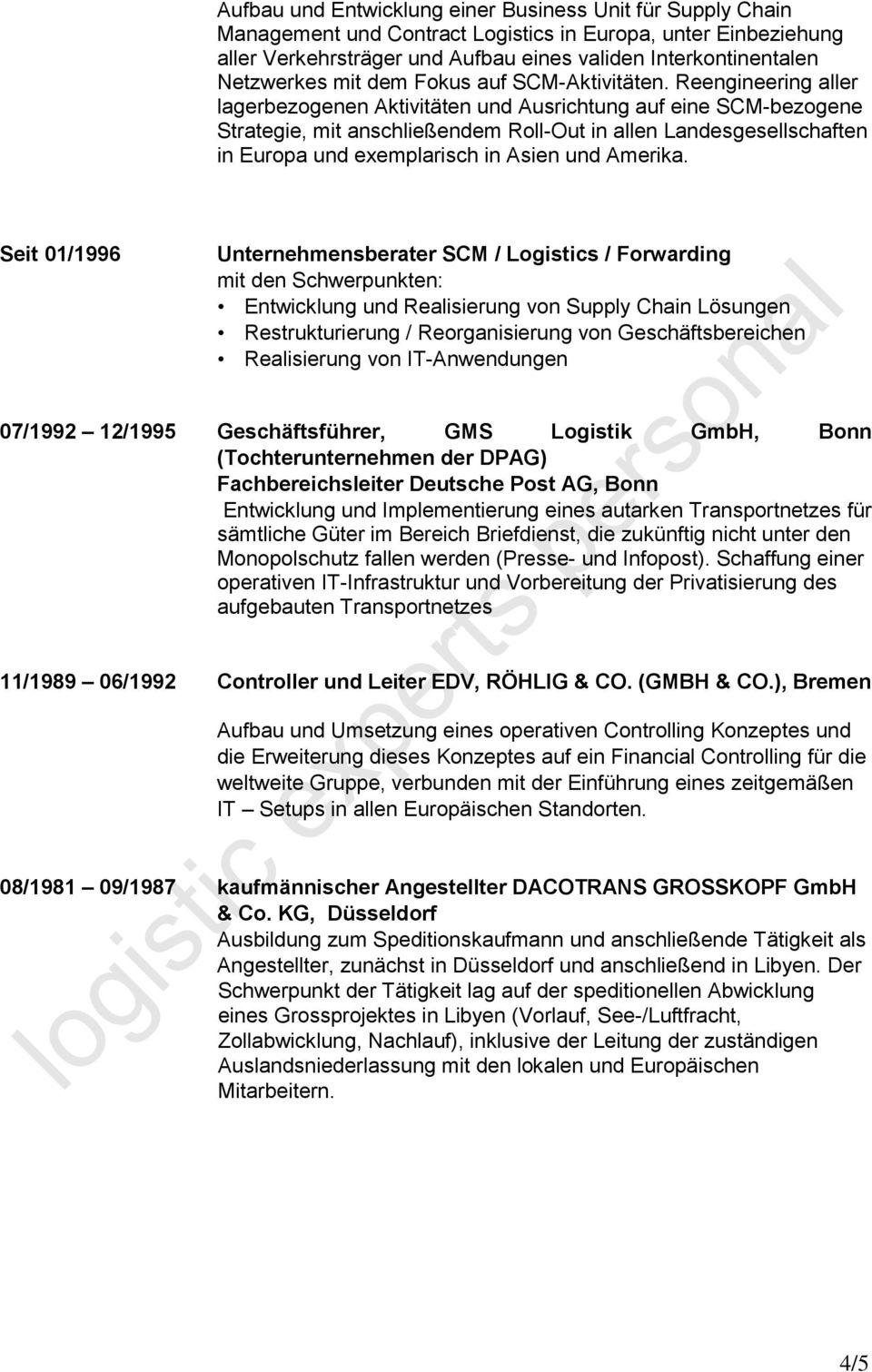 Reengineering aller lagerbezogenen Aktivitäten und Ausrichtung auf eine SCM-bezogene Strategie, mit anschließendem Roll-Out in allen Landesgesellschaften in Europa und exemplarisch in Asien und