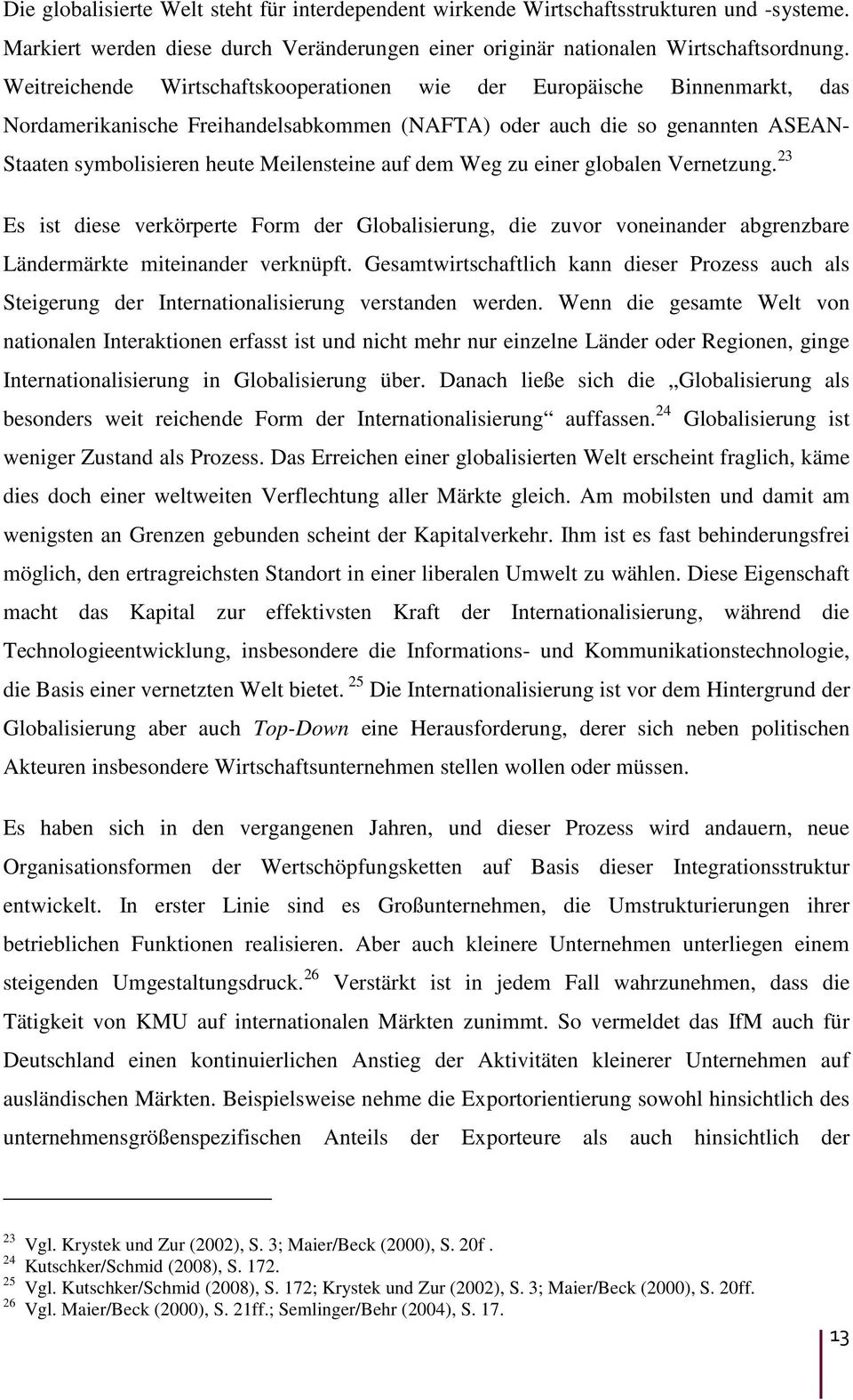 auf dem Weg zu einer globalen Vernetzung. 23 Es ist diese verkörperte Form der Globalisierung, die zuvor voneinander abgrenzbare Ländermärkte miteinander verknüpft.