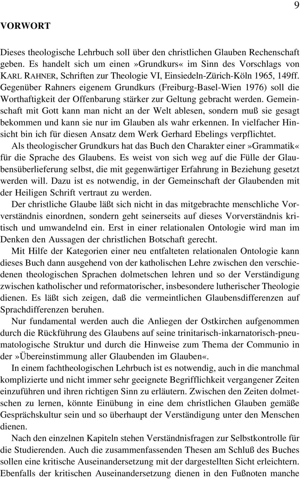 Gegenüber Rahners eigenem Grundkurs (Freiburg-Basel-Wien 1976) soll die Worthaftigkeit der Offenbarung stärker zur Geltung gebracht werden.