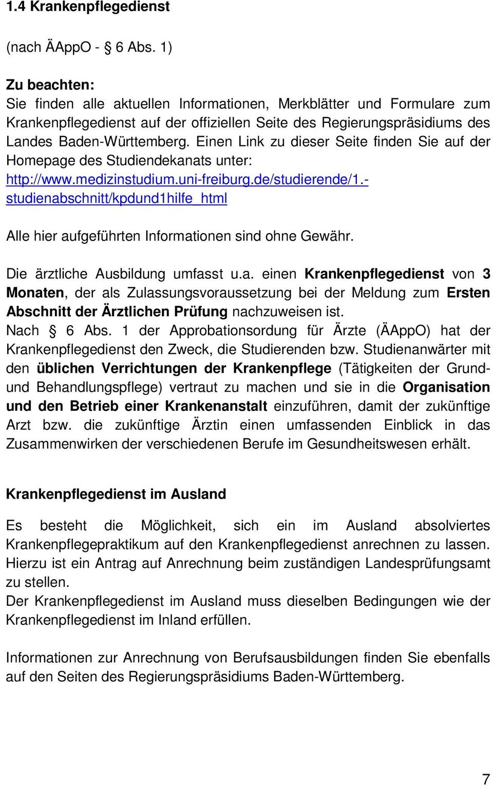 Einen Link zu dieser Seite finden Sie auf der Homepage des Studiendekanats unter: http://www.medizinstudium.uni-freiburg.de/studierende/1.