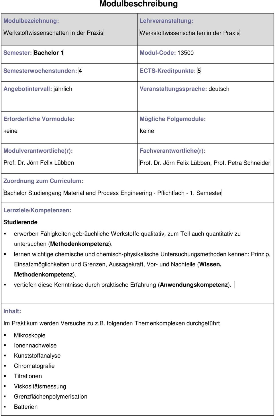 Jörn Felix Lübben Fachverantwrtliche(r): Prf. Dr. Jörn Felix Lübben, Prf. Petra Schneider Zurdnung zum Curriculum: Bachelr Studiengang Material and Prcess Engineering - Pflichtfach - 1.