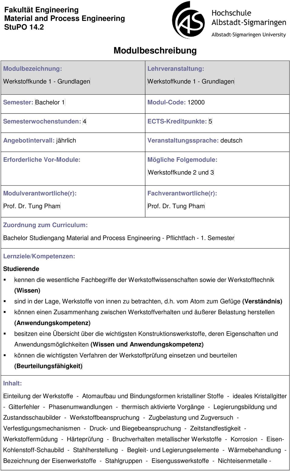 Tung Pham Fachverantwrtliche(r): Prf. Dr. Tung Pham Zurdnung zum Curriculum: Bachelr Studiengang Material and Prcess Engineering - Pflichtfach - 1.